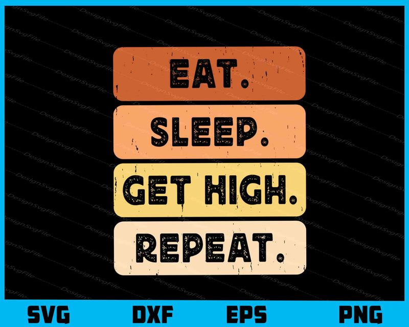 Eat Sleep Get High Repeat Carpenter svg