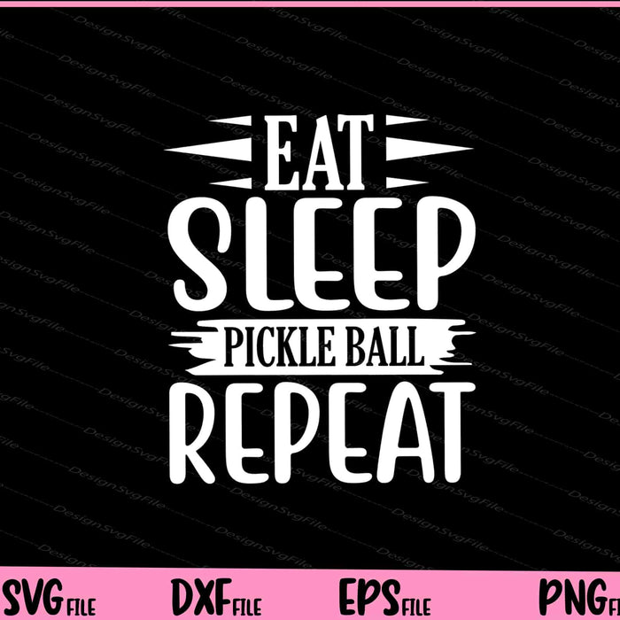 Eat Sleep Pickle Ball repeat Svg Cutting Printable Files  - Premium Cutting Files in SVG, PNG & EPS Formats - Premium SVG Cutting Files for Crafts