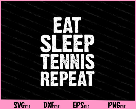 Eat Sleep Tennis Repeat Svg Cutting Printable Files  - Premium Cutting Files in SVG, PNG & EPS Formats - Premium SVG Cutting Files for Crafts