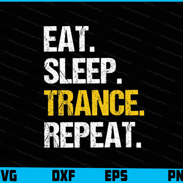 Eat Sleep Trance Repeat Music Gift SVG