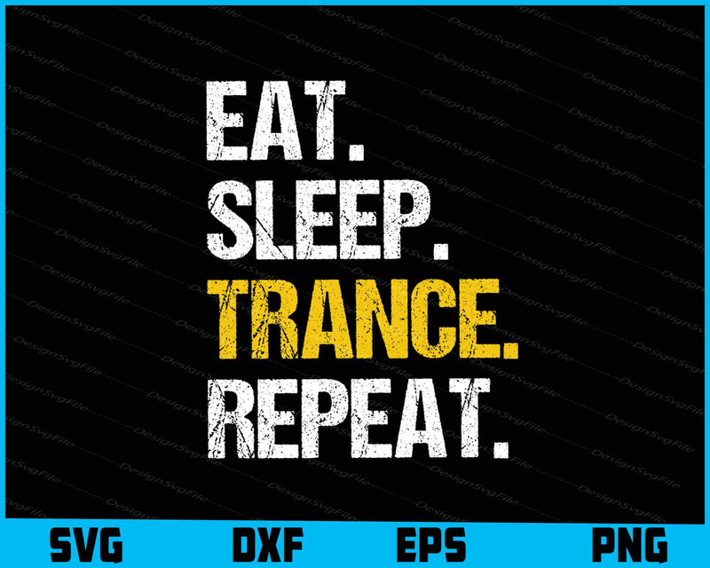 Eat Sleep Trance Repeat Music Gift SVG