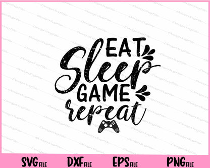 Eat Sleep, Game, Repeat Svg Cutting Printable Files  - Premium Cutting Files in SVG, PNG & EPS Formats - Premium SVG Cutting Files for Crafts