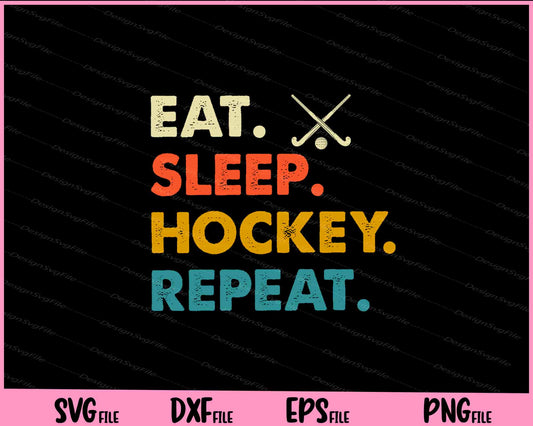 Eat, Sleep, Hockey, Repeat Svg Cutting Printable Files  - Premium Cutting Files in SVG, PNG & EPS Formats - Premium SVG Cutting Files for Crafts