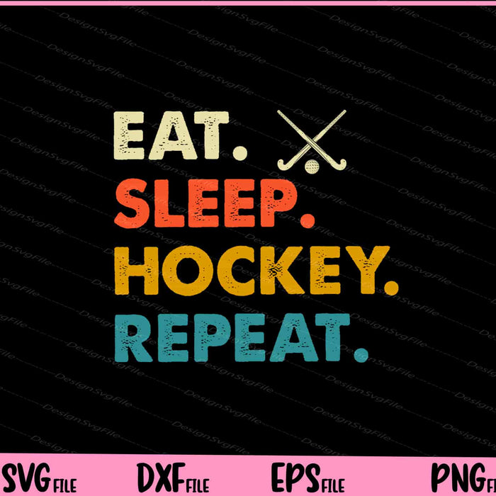 Eat, Sleep, Hockey, Repeat Svg Cutting Printable Files  - Premium Cutting Files in SVG, PNG & EPS Formats - Premium SVG Cutting Files for Crafts