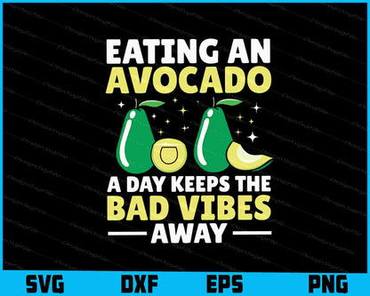 Eating An Avocado A Day Keeps The Bad Vibes SVG