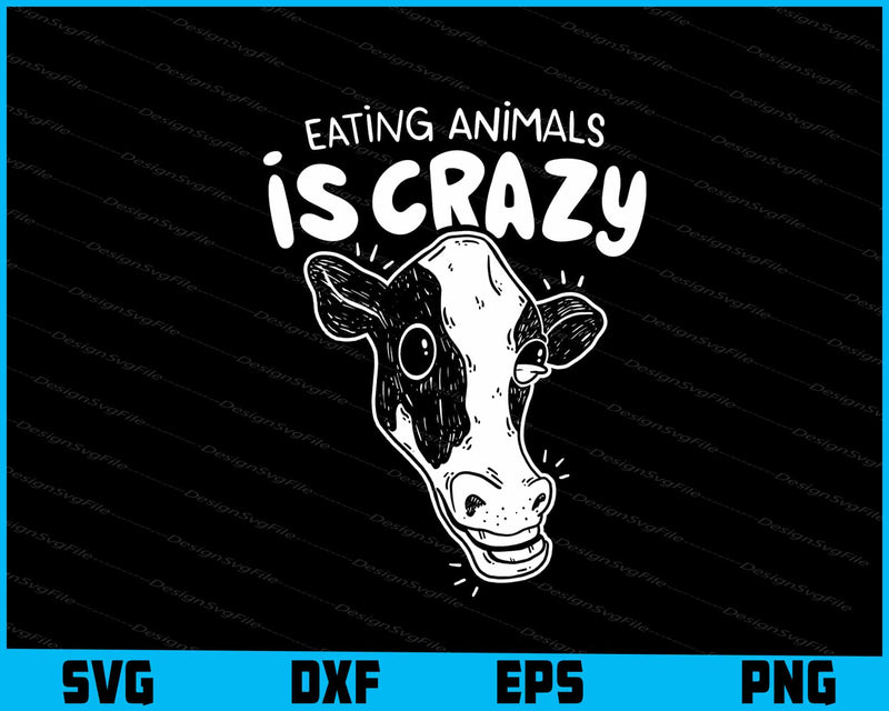 Eating Animals Is Crazy Cow