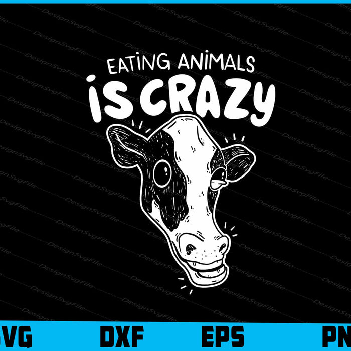 Eating Animals Is Crazy Cow