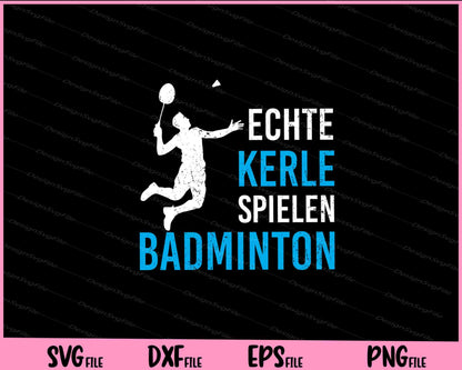 Echte Kerle Spielen Badminton Svg Cutting Printable Files  - Premium Cutting Files in SVG, PNG & EPS Formats - Premium SVG Cutting Files for Crafts