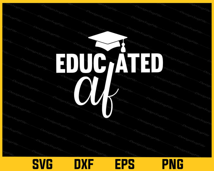 Educated Af Graduation Svg Cutting Printable File  - Premium Cutting Files in SVG, PNG & EPS Formats - Premium SVG Cutting Files for Crafts
