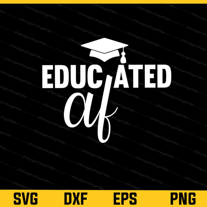 Educated Af Graduation Svg Cutting Printable File  - Premium Cutting Files in SVG, PNG & EPS Formats - Premium SVG Cutting Files for Crafts