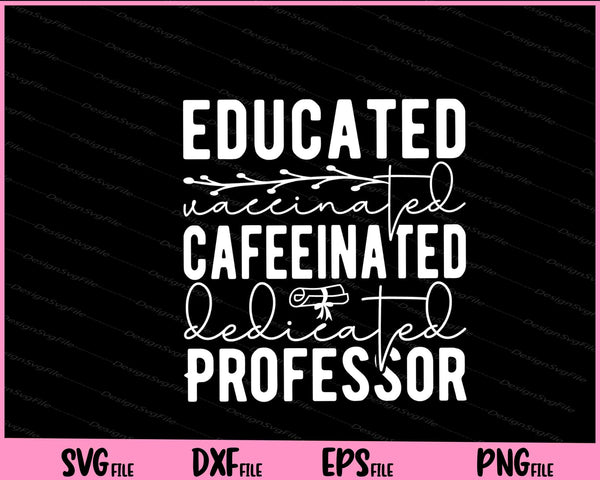 Educated Vaccinated Cafeeinated Dedicated Professor svg