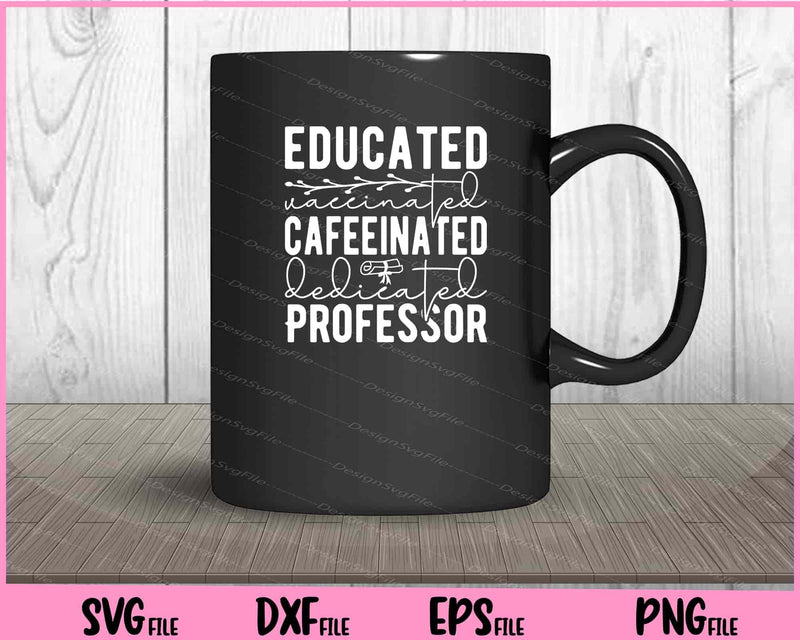 Educated Vaccinated Cafeeinated Dedicated Professor mug