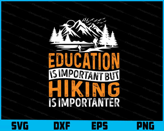 Education Is Important But Hiking Is Importanter SVG