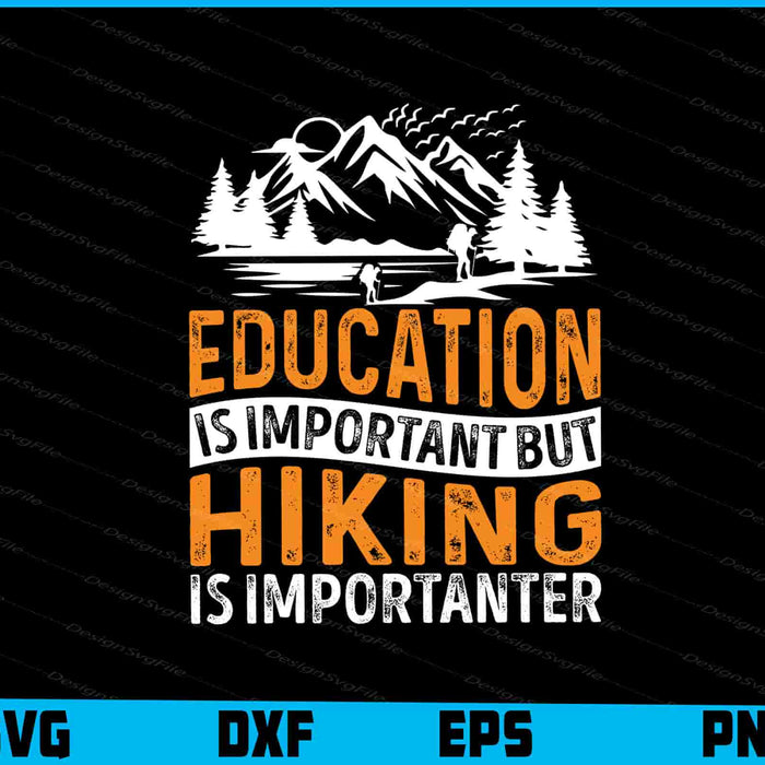 Education Is Important But Hiking Is Importanter SVG