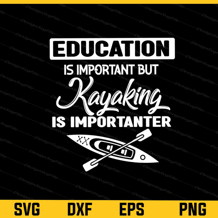 Education Is Important But Kayaking Svg Cutting Printable File  - Premium Cutting Files in SVG, PNG & EPS Formats - Premium SVG Cutting Files for Crafts