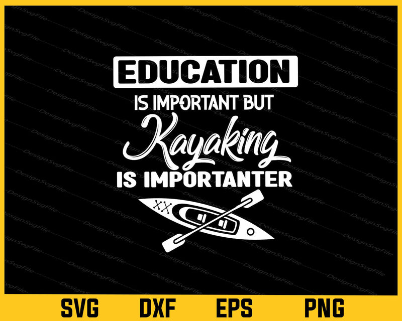 Education Is Important But Kayaking Svg Cutting Printable File