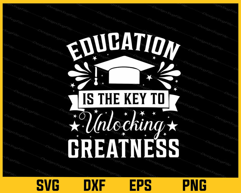 Education Is The Key To Unlocking Greatness Svg Cutting Printable File  - Premium Cutting Files in SVG, PNG & EPS Formats - Premium SVG Cutting Files for Crafts