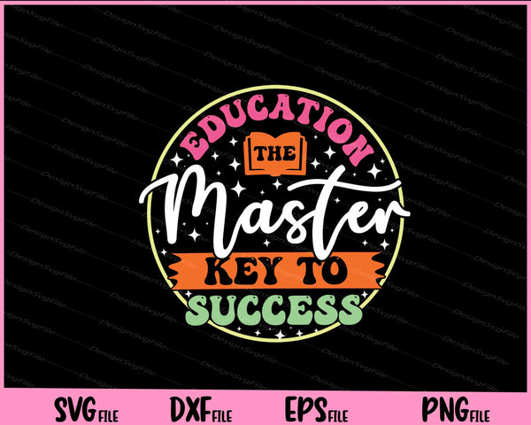 Education The Master Key To Success svg
