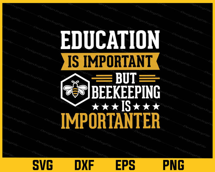 Education is Important Beekeeping is Importanter Svg Cutting Printable File  - Premium Cutting Files in SVG, PNG & EPS Formats - Premium SVG Cutting Files for Crafts