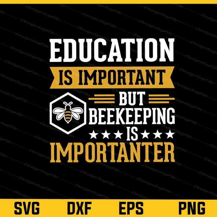 Education is Important Beekeeping is Importanter Svg Cutting Printable File  - Premium Cutting Files in SVG, PNG & EPS Formats - Premium SVG Cutting Files for Crafts