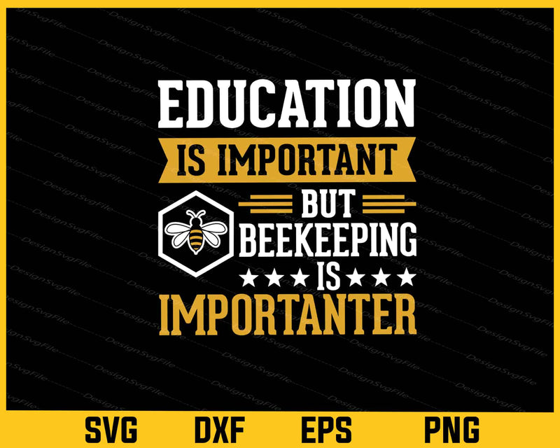 Education is Important Beekeeping is Importanter Svg Cutting Printable File  - Premium Cutting Files in SVG, PNG & EPS Formats - Premium SVG Cutting Files for Crafts