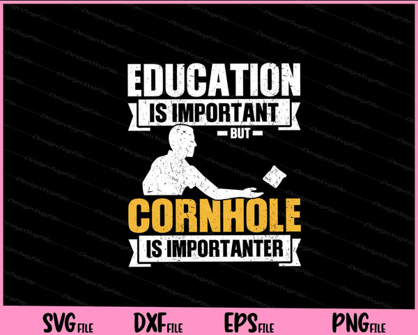 Education is important but cornhole is importanter svg