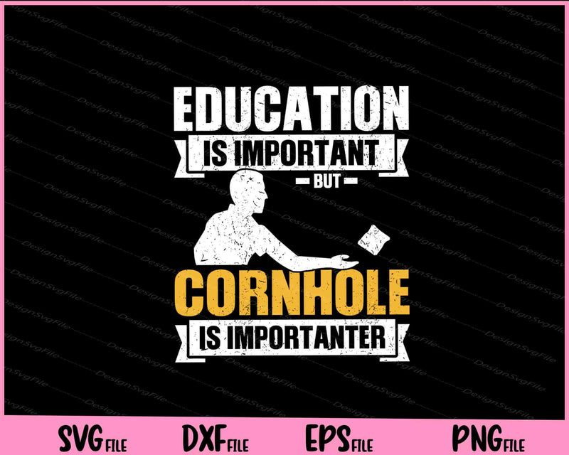 Education is important but cornhole is importanter svg