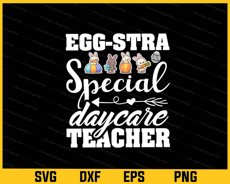Eggstra Special Daycare Teacher Svg Cutting Printable File