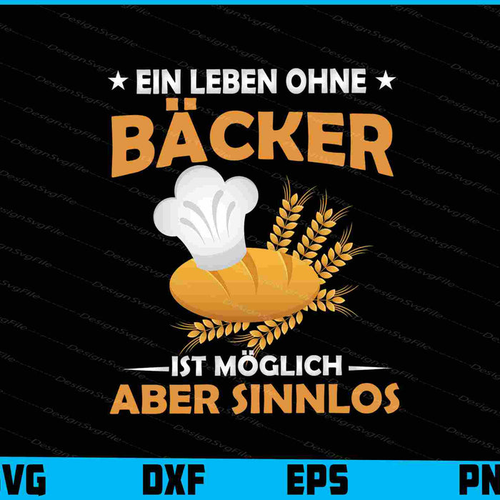 Ein Leben Ohne Bäcker Ist Möglich  Aber Sinnlos