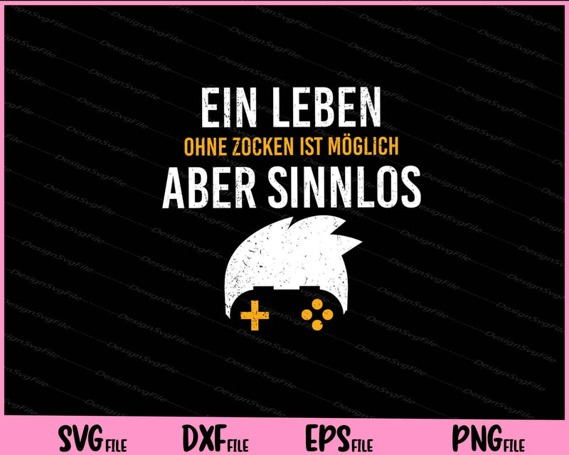 Ein Leben Ohne Zocken Ist Möglich Aber Sinnlos Svg Cutting Printable Files  - Premium Cutting Files in SVG, PNG & EPS Formats - Premium SVG Cutting Files for Crafts