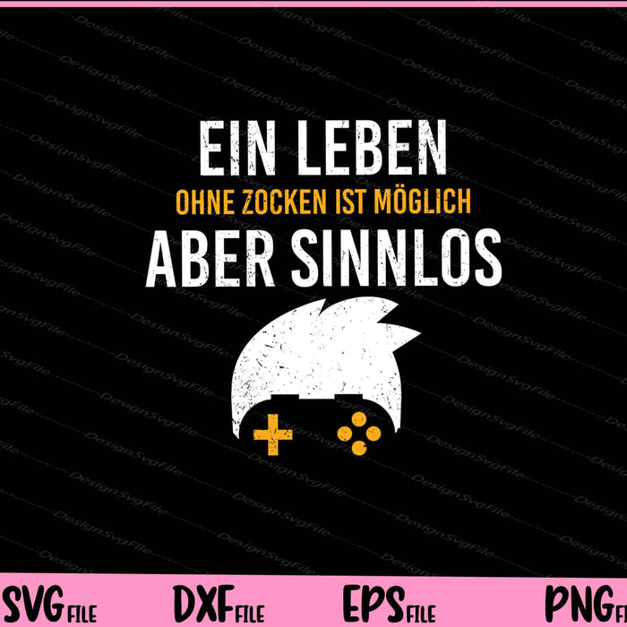 Ein Leben Ohne Zocken Ist Möglich Aber Sinnlos Svg Cutting Printable Files  - Premium Cutting Files in SVG, PNG & EPS Formats - Premium SVG Cutting Files for Crafts