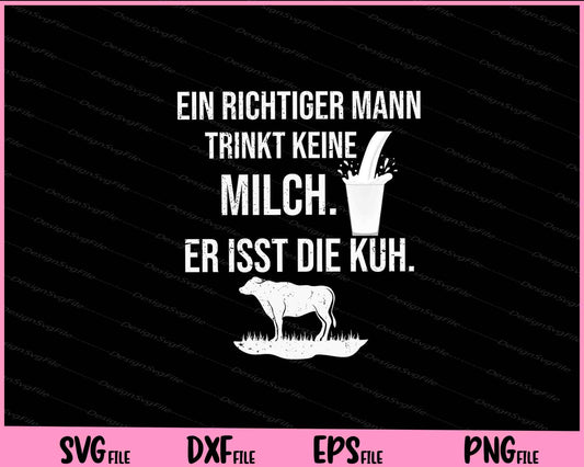 Ein Richtiger Mann Trinkt Keine Milch. Er Isst Die Kuh Svg Cutting Printable Files  - Premium Cutting Files in SVG, PNG & EPS Formats - Premium SVG Cutting Files for Crafts