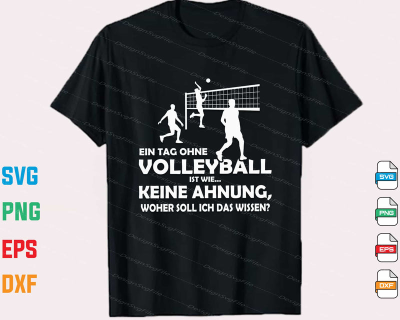 Ein Tag Ohne Volleyball Ist Wie... Keine Ahnung t shirt