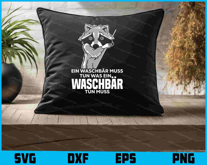 Ein Waschbär Muss Tun Was Ein Waschbär Tun Muss SVG