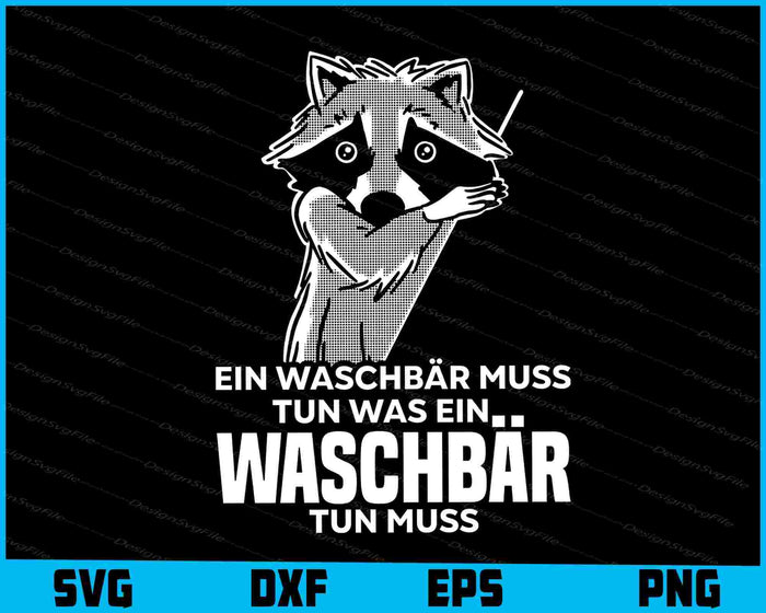 Ein Waschbär Muss Tun Was Ein Waschbär Tun Muss SVG
