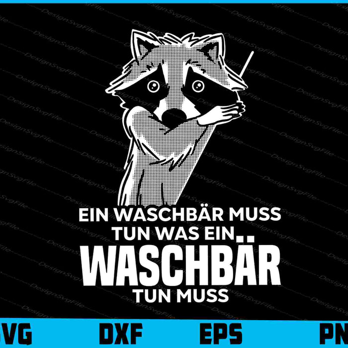 Ein Waschbär Muss Tun Was Ein Waschbär Tun Muss SVG