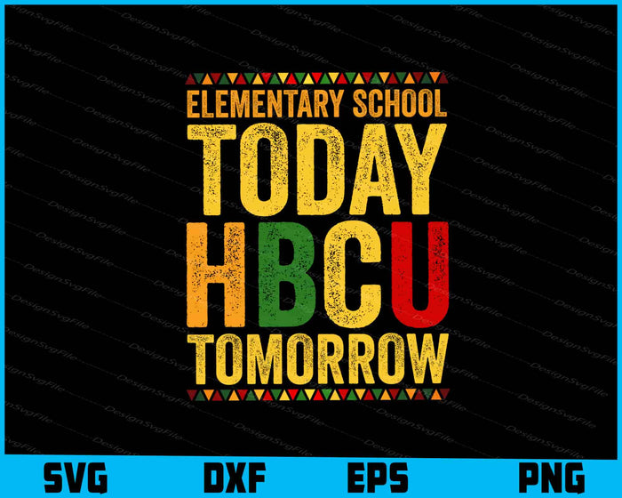 Elementary School Today HBCU Tomorrow SVG
