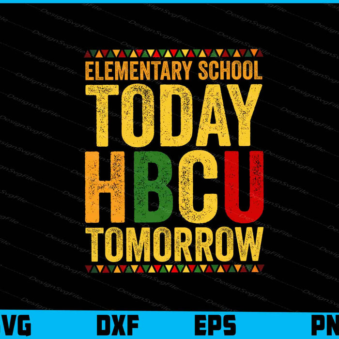Elementary School Today HBCU Tomorrow SVG