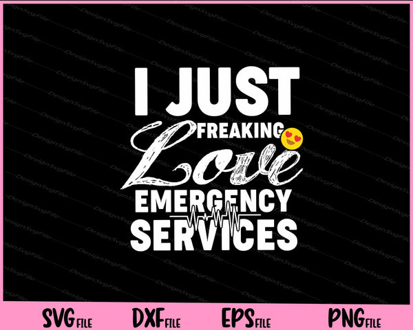 I Just freaking Love  Emergency services svg