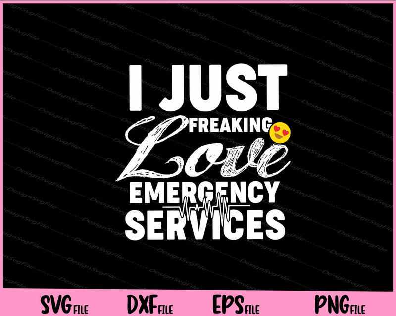 I Just freaking Love  Emergency services Svg Cutting Printable File  - Premium Cutting Files in SVG, PNG & EPS Formats - Premium SVG Cutting Files for Crafts