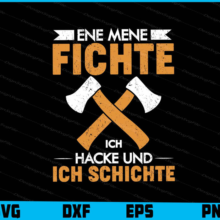 Ene Mene Fichte Ich Hacke Und Ich Schichte