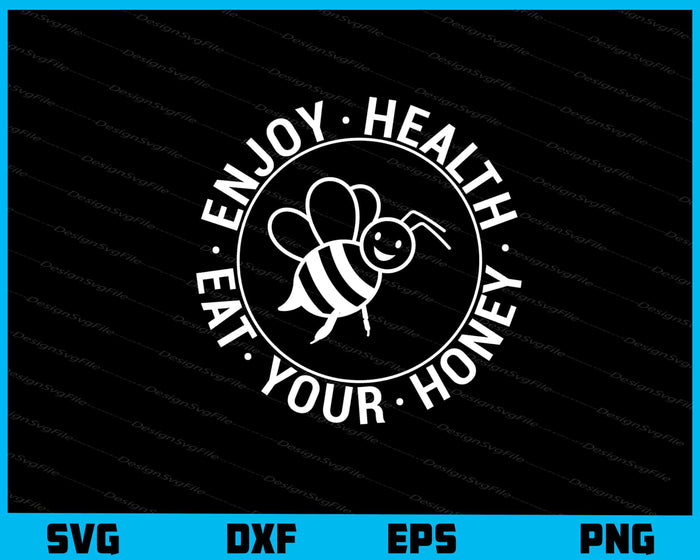 Enjoy Health Eat your Honey Svg Cutting Printable File  - Premium Cutting Files in SVG, PNG & EPS Formats - Premium SVG Cutting Files for Crafts