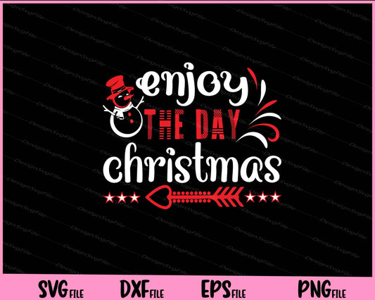 Enjoy the day Christmas Svg Cutting Printable Files  - Premium Cutting Files in SVG, PNG & EPS Formats - Premium SVG Cutting Files for Crafts