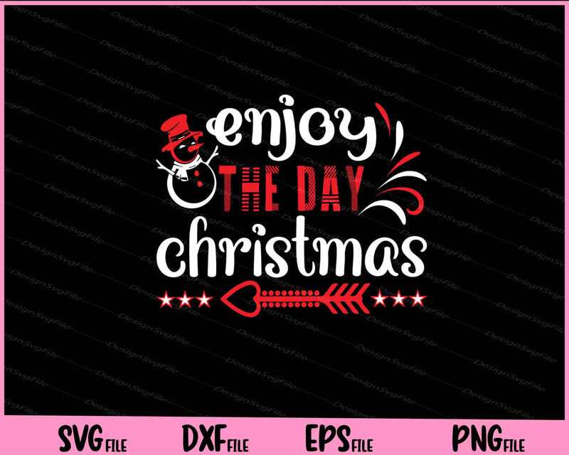 Enjoy the day Christmas Svg Cutting Printable Files  - Premium Cutting Files in SVG, PNG & EPS Formats - Premium SVG Cutting Files for Crafts