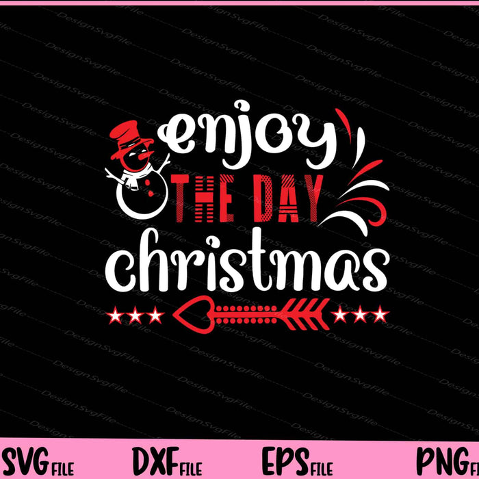 Enjoy the day Christmas Svg Cutting Printable Files  - Premium Cutting Files in SVG, PNG & EPS Formats - Premium SVG Cutting Files for Crafts