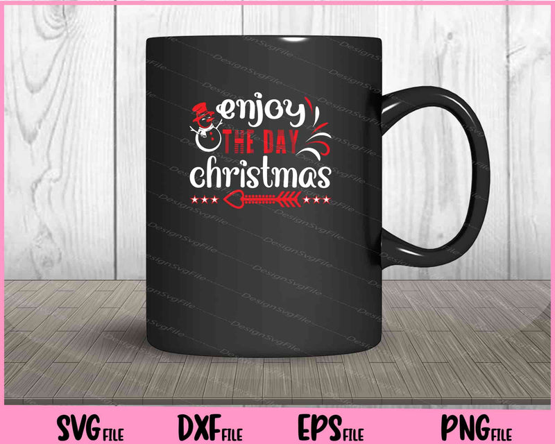 Enjoy the day Christmas Svg Cutting Printable Files  - Premium Cutting Files in SVG, PNG & EPS Formats - Premium SVG Cutting Files for Crafts