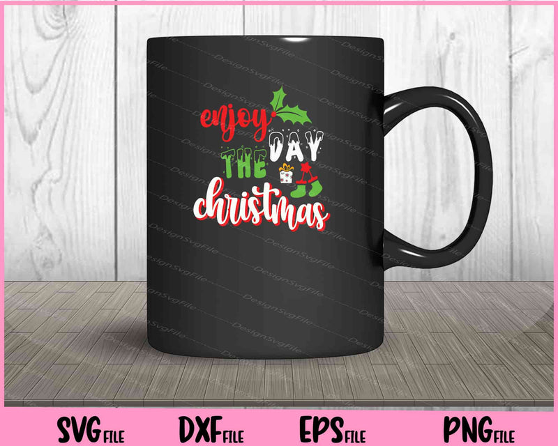 Enjoy the day Christmas design art Svg Cutting Printable Files  - Premium Cutting Files in SVG, PNG & EPS Formats - Premium SVG Cutting Files for Crafts