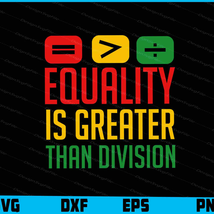 Equality Is Greater Than Division SVG, Math Black History Month PNG