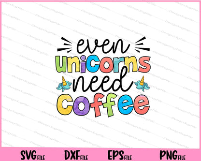 Even Unicorns need Coffee Svg Cutting Printable Files  - Premium Cutting Files in SVG, PNG & EPS Formats - Premium SVG Cutting Files for Crafts