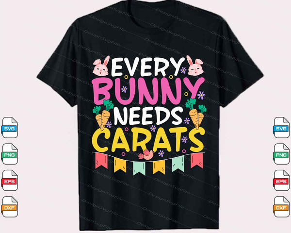 Every Bunny Needs Carats Easter Day Svg Cutting Printable File